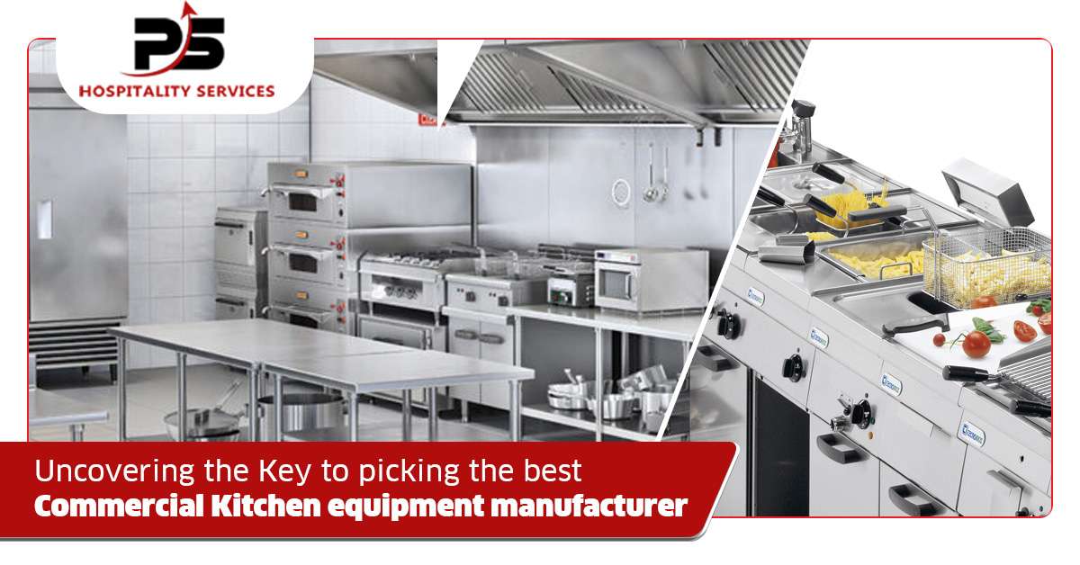 Uncovering the Key to Picking the Best Commercial Kitchen Equipment Manufacturer PS Hospitality